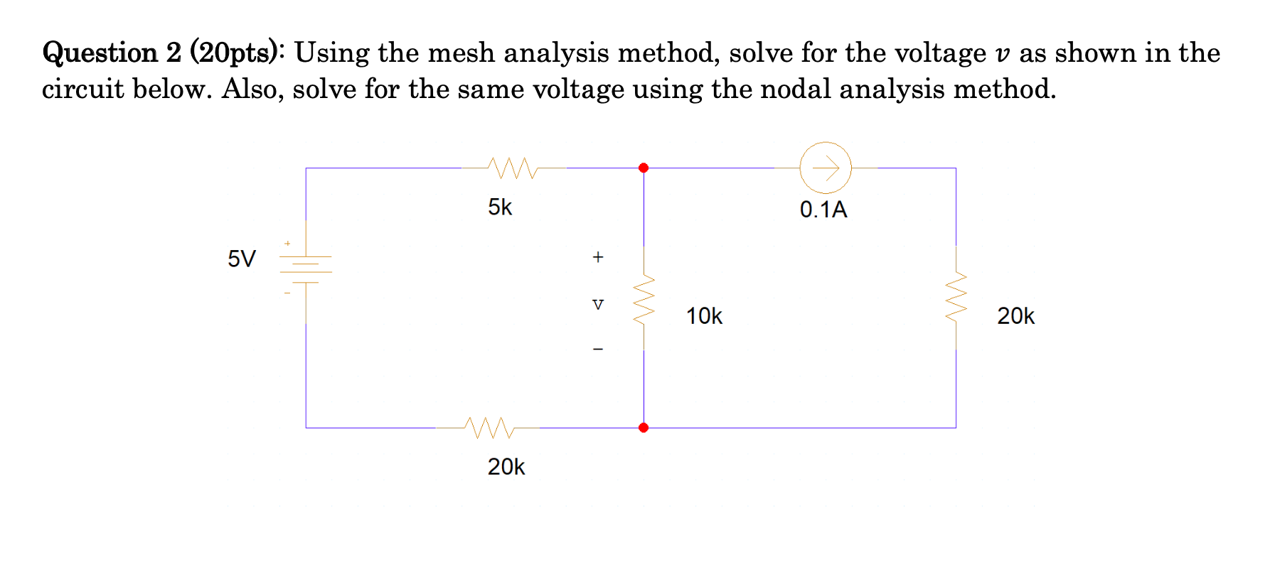 Question 2 20pts Using The Mesh Analysis Method Solve For The Voltage V As Shown In The Circuit Below Also Solve F 1