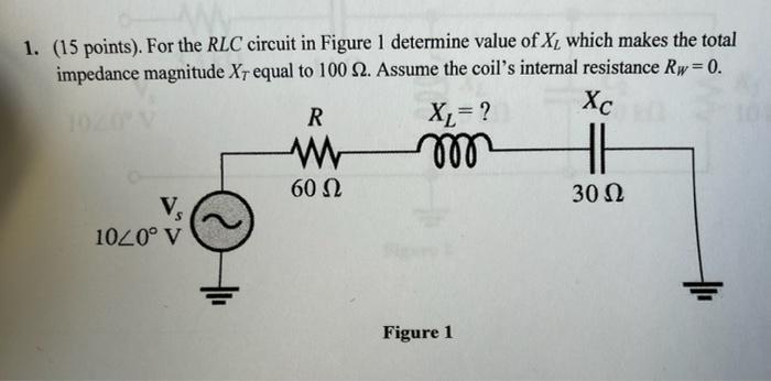 1 15 Points For The Rlc Circuit In Figure 1 Determine Value Of X Which Makes The Total Impedance Magnitude Xt Equ 1
