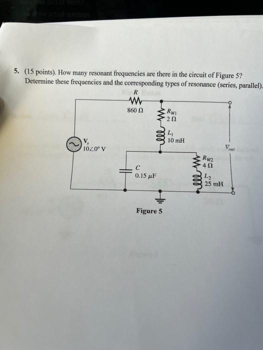 5 15 Points How Many Resonant Frequencies Are There In The Circuit Of Figure 5 Determine These Frequencies And The 1