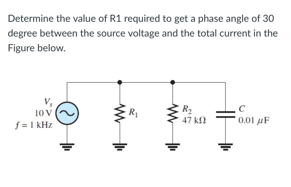 Determine The Value Of R1 Required To Get A Phase Angle Of 30 Degree Between The Source Voltage And The Total Current In 1
