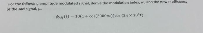 For The Following Amplitude Modulated Signal Derive The Modulation Index M And The Power Efficiency Of The Am Signal 1