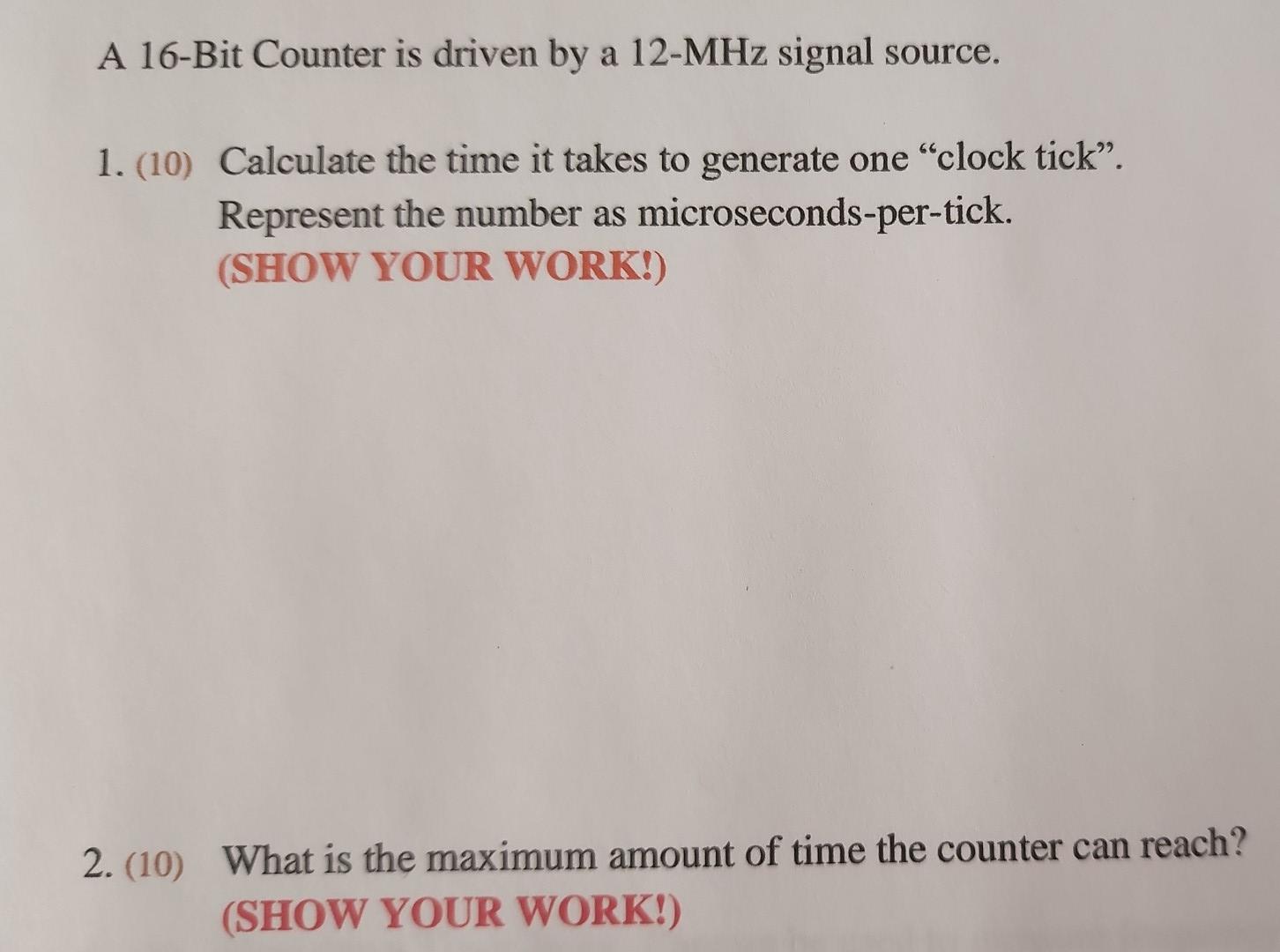 A 16 Bit Counter Is Driven By A 12 Mhz Signal Source 1 10 Calculate The Time It Takes To Generate One Clock Tick 1