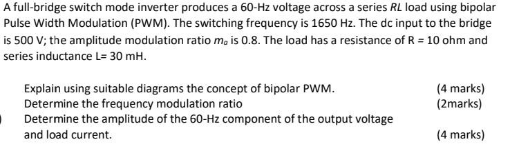 A Full Bridge Switch Mode Inverter Produces A 60 Hz Voltage Across A Series Rl Load Using Bipolar Pulse Width Modulation 1