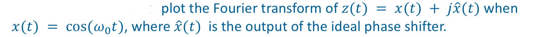 X T Plot The Fourier Transform Of Z T X T Ji T When Cos Wot Where I T Is The Output Of The Ideal Phase Shift 1