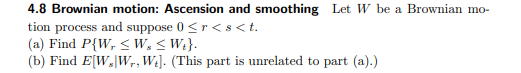 4 8 Brownian Motion Ascension And Smoothing Let W Be A Brownian Mo Tion Process And Suppose 0 R S T A Find P W W 1