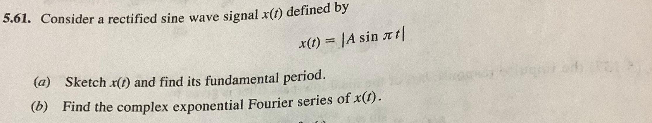 5 61 Consider A Rectified Sine Wave Signal X T Defined By A X T A Sin At A Sketch X T And Find Its Fundamental 1