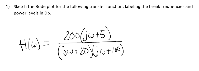1 Sketch The Bode Plot For The Following Transfer Function Labeling The Break Frequencies And Power Levels In Db H W 1