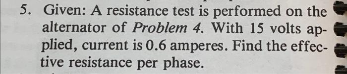 5 Given A Resistance Test Is Performed On The Alternator Of Problem 4 With 15 Volts Ap Plied Current Is 0 6 Amperes 1