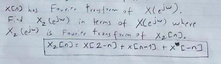 X Xcn Has Fourir Transform Of Xlejw Find X Lejw In Terms Of Xc E Jur Where X Ej Is Fourire Transform Of X Cn 1