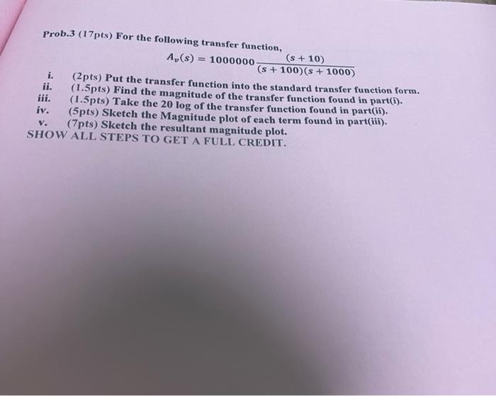 Prob 3 17pts For The Following Transfer Function A S 1000000 S 10 S 100 8 1000 I 2pts Put The Trans 1