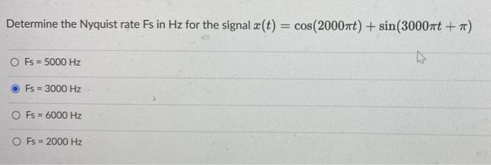 Determine The Nyquist Rate Fs In Hz For The Signal Z T Cos 2000nt Sin 3000xt 7 Fs 5000 Hz In Fs 3000 Hz Ofs 1