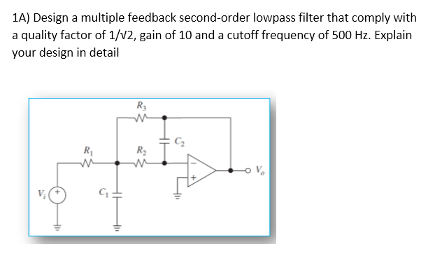 1a Design A Multiple Feedback Second Order Lowpass Filter That Comply With A Quality Factor Of 1 V2 Gain Of 10 And A C 1