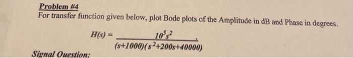 Problem 4 For Transfer Function Given Below Plot Bode Plots Of The Amplitude In Db And Phase In Degrees H S 10 1