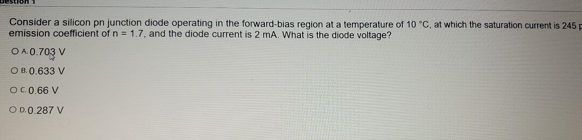 On Consider A Silicon Pn Junction Diode Operating In The Forward Bias Region At A Temperature Of 10 C At Which The Sat 1