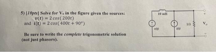10 Mh 5 10pts Solve For V In The Figure Given The Sources V T 2 Cos 2000 And I T 2 Cos 400t 90 In 0 I 1
