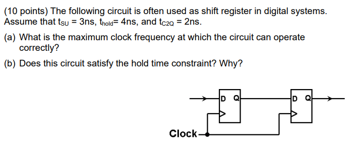 10 Points The Following Circuit Is Often Used As Shift Register In Digital Systems Assume That Tsu 3ns Thold 4ns 1