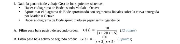 I Dado La Ganancia De Voltaje S De Los Siguientes Sistemas Hacer El Diagrama De Bode Usando Matlab U Octave Aproxima 1