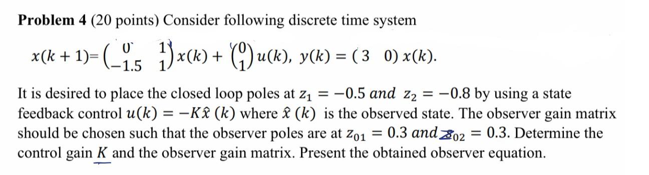 Problem 4 20 Points Consider Following Discrete Time System X K 1 S X K 7 U K Y K 3 0 K 1 5 It I 1