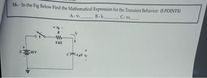 16 In The Fig Below Find The Mathematical Expression For The Transient Behavior 65 Points A V B Ic Cove Dr R W 1
