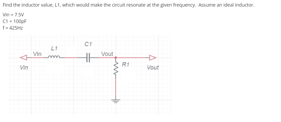 Find The Inductor Value L1 Which Would Make The Circuit Resonate At The Given Frequency Assume An Ideal Inductor Vin 1