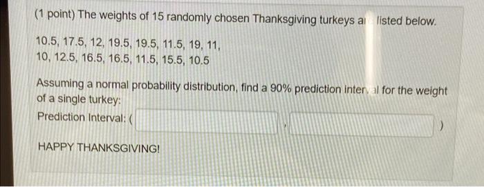 1 Point The Weights Of 15 Randomly Chosen Thanksgiving Turkeys Al Listed Below 10 5 17 5 12 19 5 19 5 11 5 19 1