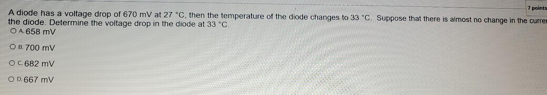 7 Points A Diode Has A Voltage Drop Of 670 Mv At 27 C Then The Temperature Of The Diode Changes To 33 C Suppose That 1