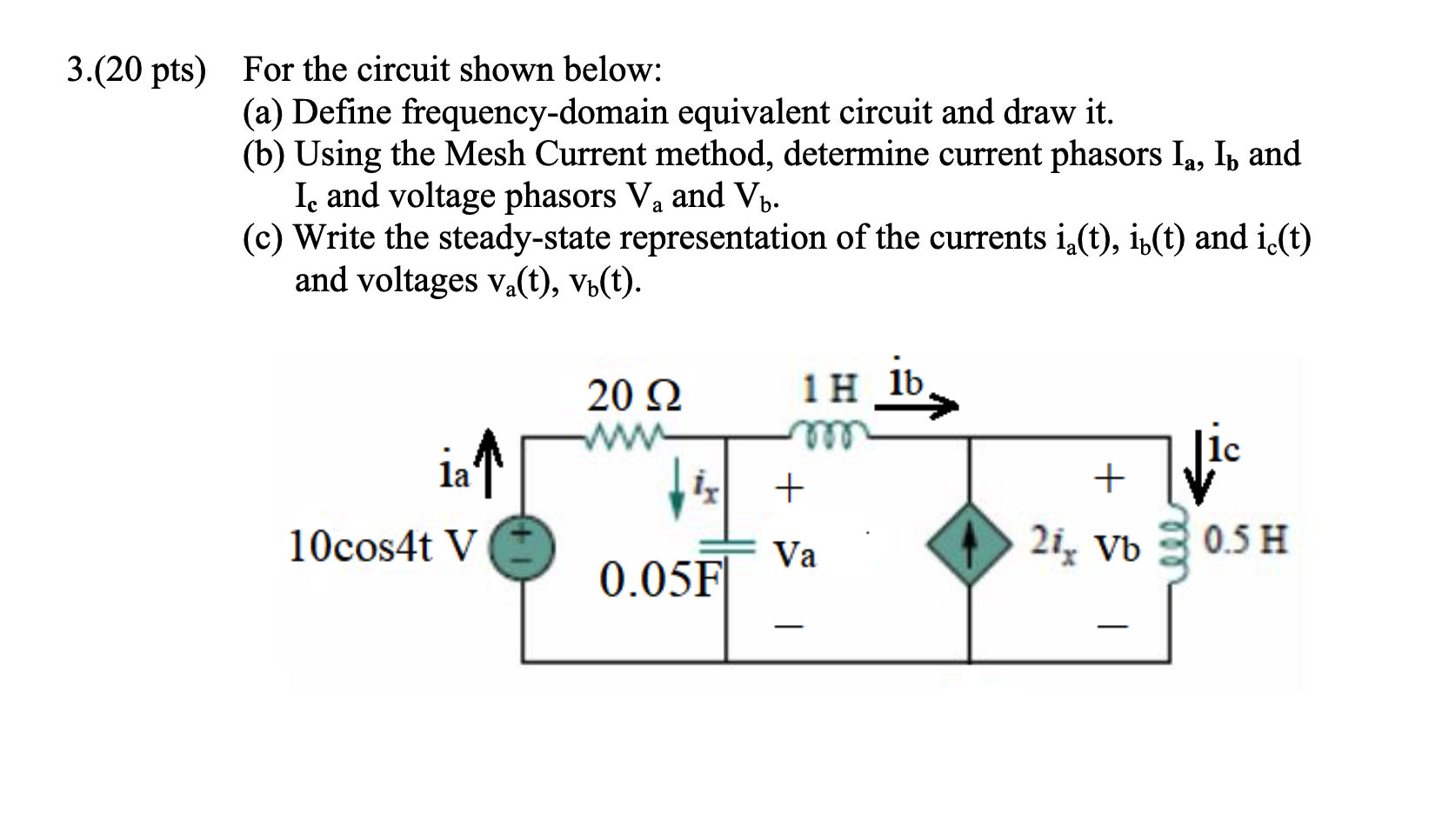 3 20 Pts For The Circuit Shown Below A Define Frequency Domain Equivalent Circuit And Draw It B Using The Mesh C 1