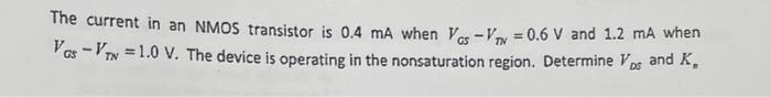 The Current In An Nmos Transistor Is 0 4 Ma When Ves Vox 0 6 V And 1 2 Ma When Vas Vev 1 0 V The Device Is Operat 1