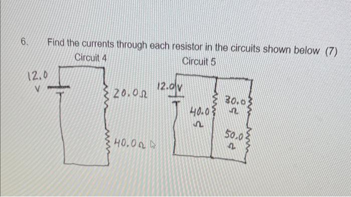 6 Find The Currents Through Each Resistor In The Circuits Shown Below 7 Circuit 4 Circuit 5 12 0 V 12 0 V 20 01 30 03 1