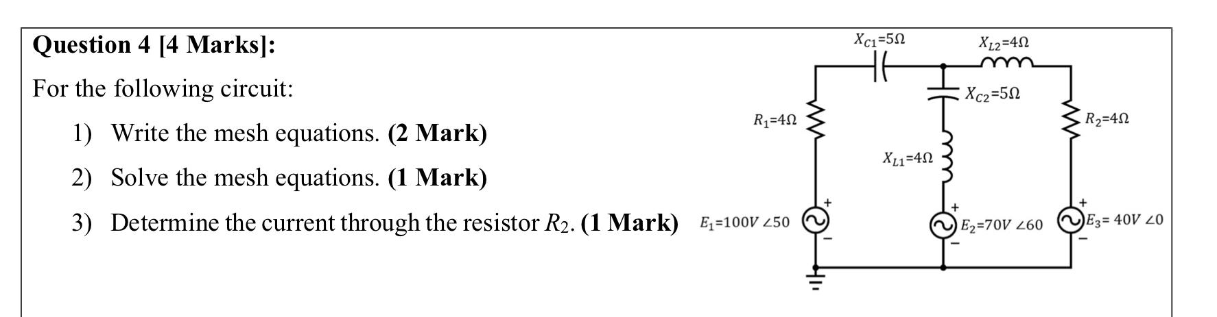 Xc1 512 Xl2 412 Xc2 512 Question 4 4 Marks For The Following Circuit 1 Write The Mesh Equations 2 Mark 2 Solve 1
