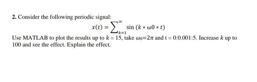 2 Consider The Following Periodic Signal X T Sin K W0 T K 1 Use Matlab To Plot The Results Up To K 15 Take 1