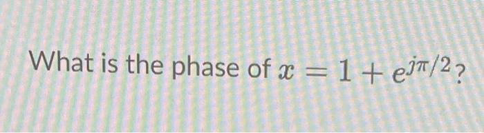 What Is The Magnitude Of X 1 Ej 2 What Is The Phase Of 2 1 Ejt 2 2