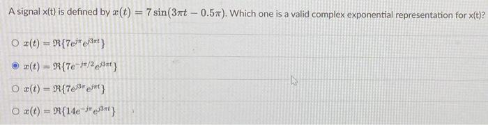 A Signal X T Is Defined By C T 7 Sin 3m 0 57 Which One Is A Valid Complex Exponential Representation For X T O 1