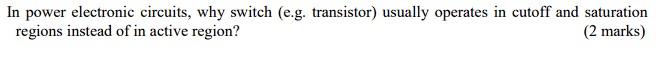 In Power Electronic Circuits Why Switch E G Transistor Usually Operates In Cutoff And Saturation Regions Instead Of 1