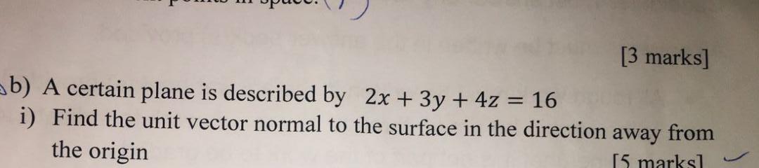 3 Marks B A Certain Plane Is Described By 2x 3y 4z 16 I Find The Unit Vector Normal To The Surface In The Dire 1