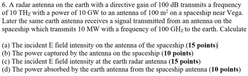 6 A Radar Antenna On The Earth With A Directive Gain Of 100 Db Transmits A Frequency A Of 10 Thz With A Power Of 10 Gw 1