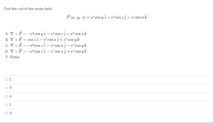 Find The Curl Of The Vector Field F X Y Z Eh Siny I Esin Zj E Sin Xk Cos A Vxf Ecos Yi Ecos Zj Etcostk B Vxf 1