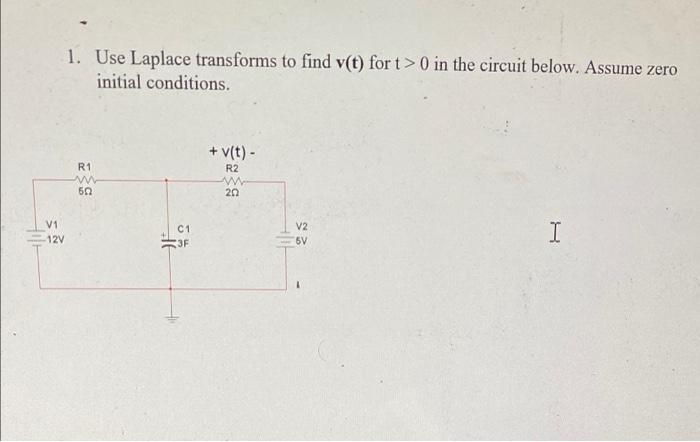 1 Use Laplace Transforms To Find V T For T 0 In The Circuit Below Assume Zero Initial Conditions V T R2 R1 W 50 1