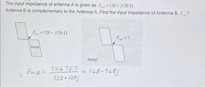 The Input Impedance Of Antenna A Is Given As Zm4 120 J1 20 22 Antenna B Is Complementary To The Antenna A Find The 1