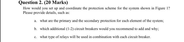 Question 2 20 Marks How Would You Set Up And Coordinate The Protection Scheme For The System Shown In Figure 1 Pleas 1