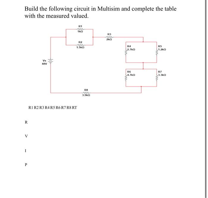 Build The Following Circuit In Multisim And Complete The Table With The Measured Valued R1 W 1ko R3 W 20 R2 M 1 5k R4 1 1