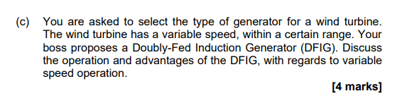 C You Are Asked To Select The Type Of Generator For A Wind Turbine The Wind Turbine Has A Variable Speed Within A Ce 1