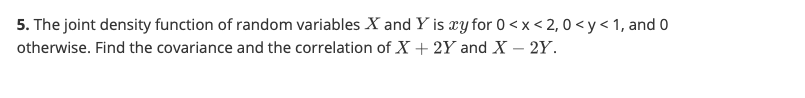 5 The Joint Density Function Of Random Variables X And Y Is Ry For 0 X 2 0 Y 1 And 0 Otherwise Find The Covariance An 1