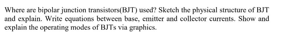 Where Are Bipolar Junction Transistors Bjt Used Sketch The Physical Structure Of Bjt And Explain Write Equations Betw 1
