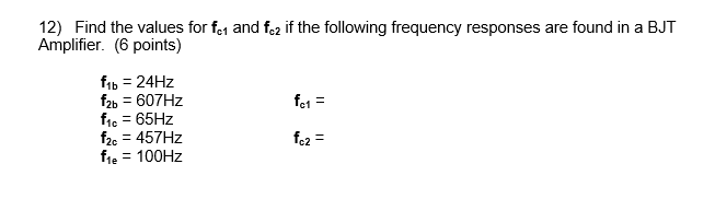 12 Find The Values For Fe And Fez If The Following Frequency Responses Are Found In A Bjt Amplifier 6 Points Fc1 F 1