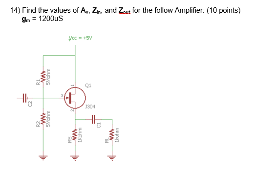 14 Find The Values Of Av Zin And Zout For The Follow Amplifier 10 Points Gm 1200us Ycc 5v Www Smohm Q1 Ch 130 1