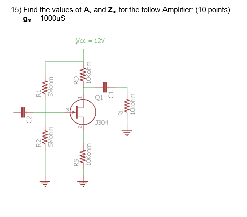 15 Find The Values Of A And Zin For The Follow Amplifier 10 Points Gm 1000us Yoc 12v W 10kohm Rd W 5mohm R1 21 1