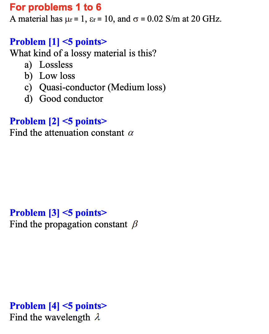 For Problems 1 To 6 A Material Has Ur 1 Er 10 And O 0 02 S M At 20 Ghz Problem 1 5 Points What Kind Of A Lo 1