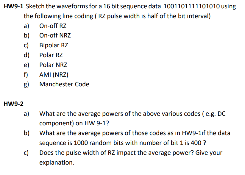 Hw9 1 Sketch The Waveforms For A 16 Bit Sequence Data 1001101111101010 Using The Following Line Coding Rz Pulse Width 1