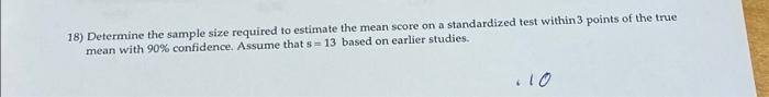 18 Determine The Sample Size Required To Estimate The Mean Score On A Standardized Test Within 3 Points Of The True Mea 1